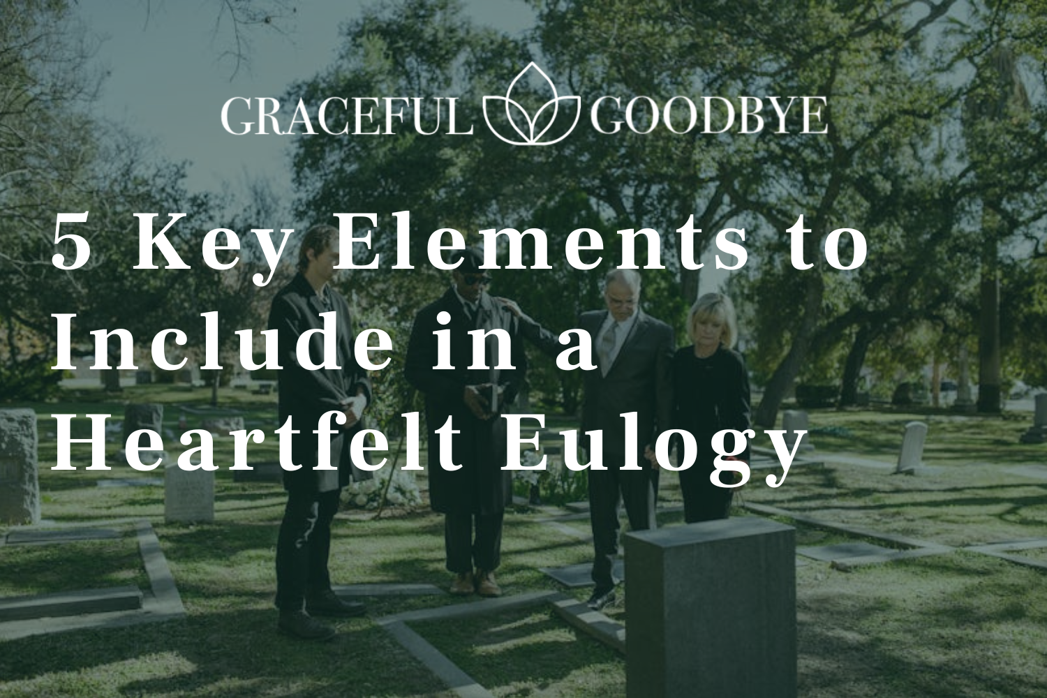 5 Key Elements to Include in a Heartfelt Eulogy