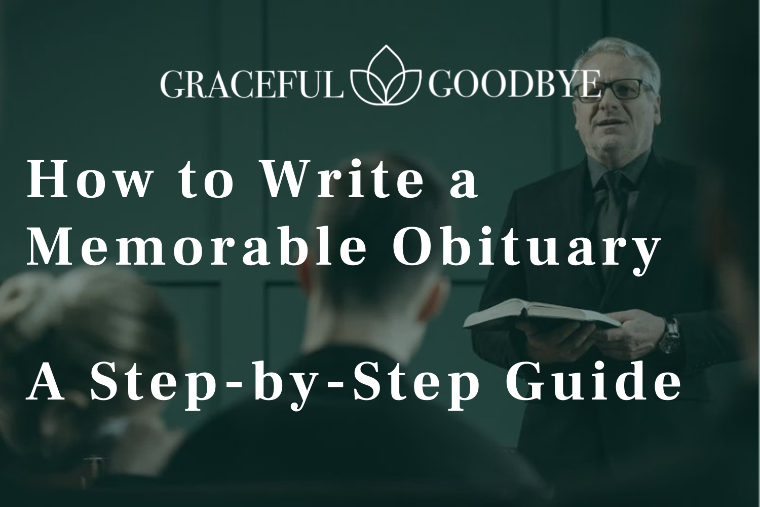 How to Write a Memorable Obituary – A Step-by-Step Guide