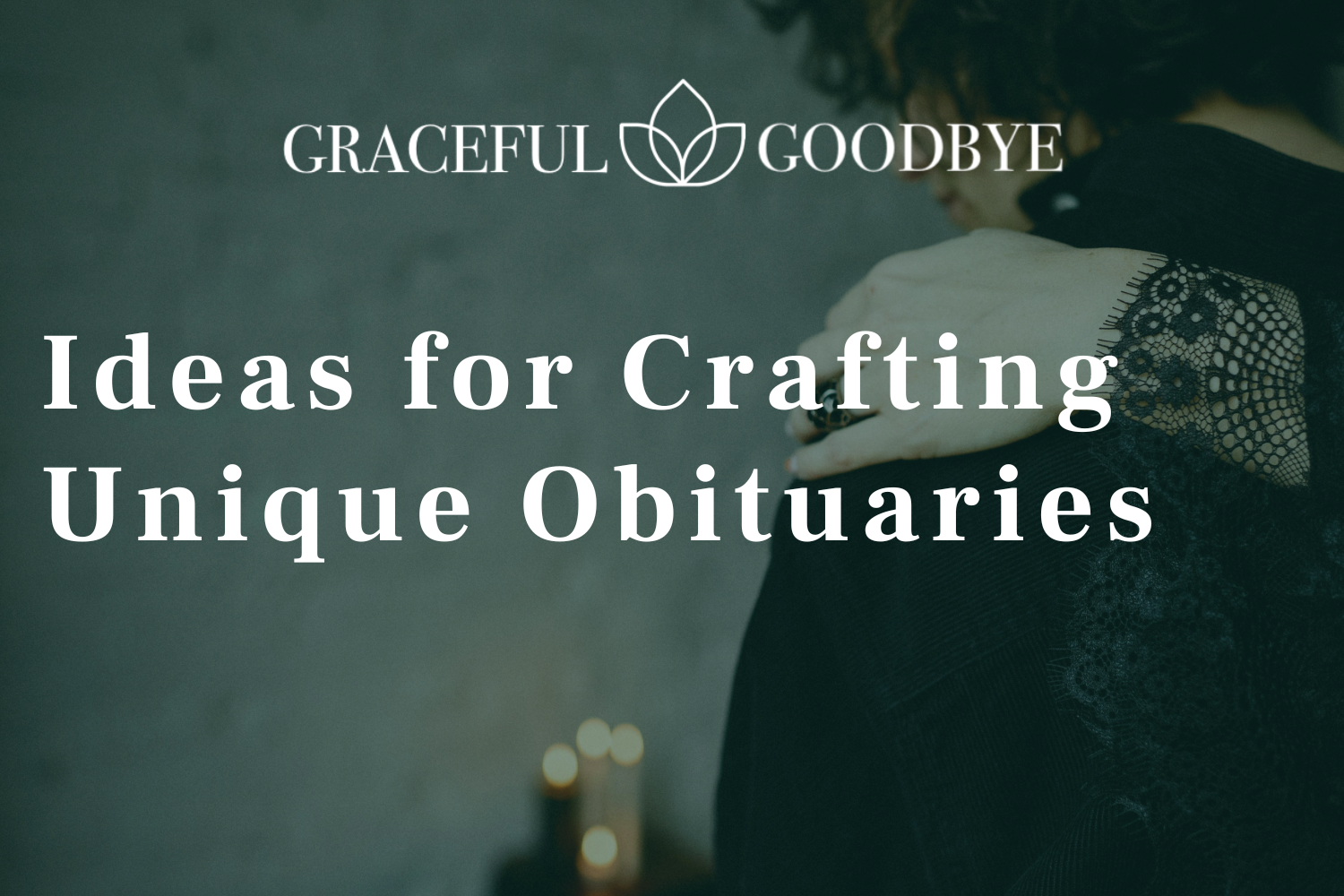 Ideas for Crafting Unique Obituaries