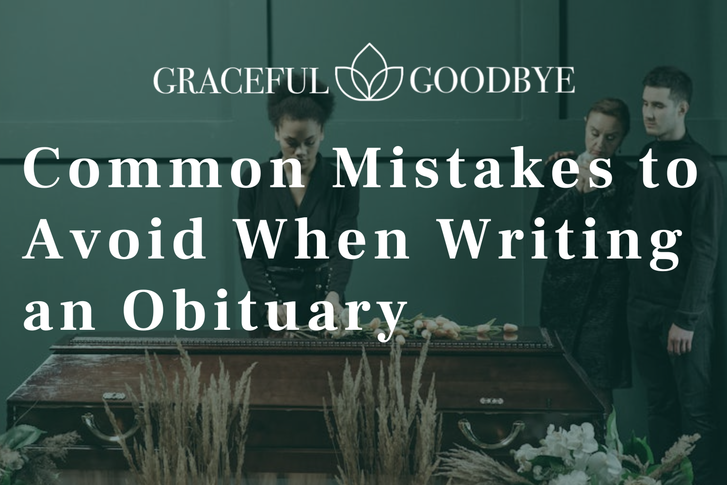 Common Mistakes to Avoid When Writing an Obituary